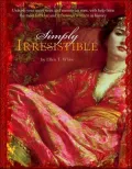 Simply Irresistible: Unleash Your Inner Siren and Mesmerize Men, with Help from the Most Famous and Infamous Women in History
