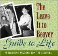 The Leave It to Beaver Guide to Life: Wholesome Wisdom from the Cleavers