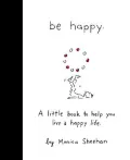 Be Happy : A Little Book to Help You Live a Happy Life