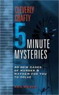 Cleverly Crafty 5 Minute Mysteries: 40 Additional Cases of Murder and Mayhem for You to Solve