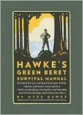Myke Hawke's Green Beret Survival Manual: Essential Strategies For: Shelter and Water, Food and Fire, Tools and Medicine, Navigation and Signaling, Survival Psychology and Getting Out Alive!