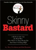 Skinny Bastard: A Kick in the Ass for Real Men Who Want to Stop Being Fat and Start Getting Buff