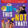 Oy! Do This, Not That!: 100 Simple Swaps That Could Save Your Life, Your Money, or Your Mother from a Heart Attack, God Forbid