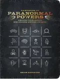 Handbook of Paranormal Powers: Discover the Secrets of Mind Readers, Mediums, and More!