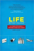 Life After College: The Complete Guide to Getting What You Want