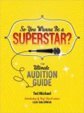 So You Wanna Be a Superstar?: The Ultimate Audition Guide