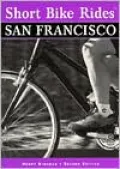 Short Bike Rides In and Around San Francisco: Rides for the Casual Cyclist