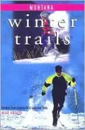 Winter Trails Montana: The Best Cross-Country Ski and Snowshoe Trails