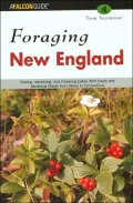 Foraging New England: Finding, Identifying, and Preparing Edible Wild Foods and Medicinal Plants from Maine to Connecticut