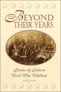 Beyond Their Years : Stories of Sixteen Civil War Children