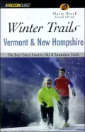 Winter Trails Vermont & New Hampshire: The Best Cross-Country Ski and Snowshoe Trails