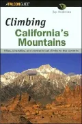 Climbing California's Mountains: Hikes, Scrambles, and Climbs to the Summits
