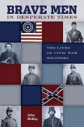 Brave Men in Desperate Times: The Lives of Civil War Soldiers