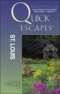 Quick Escapes St. Louis, 2nd Edition: 25 Weekend Getaways from the Gateway City