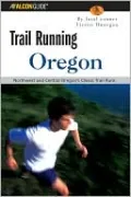 Trail Running Oregon: Northwest and Central Oregon's Classic Trail Runs ( A Falcon Guide Trail Running Series)