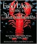 Food Lovers' Guide to Massachusetts : Best Local Specialties, Markets, Recipes, Restaurants, Events, and More