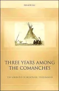 Three Years among the Comanches: The Narrative of Nelson Lee, Texas Ranger