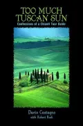 Too Much Tuscan Sun: Confessions of a Chianti Tour Guide
