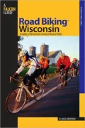Road Biking Wisconsin: A Guide to Wisconsin's Greatest Bicycle Rides (Where to Ride Series)