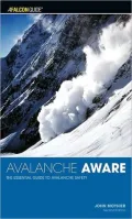 Avalanche Aware: The Essential Guide to Avalanche Safety