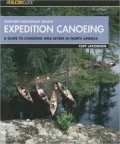 Expedition Canoeing: A Guide to Canoeing Wild Rivers in North America