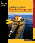 Falcon Guide Fundamentals of Kayak Navigation: Master the Traditional Skills and the Latest Technologies (How to Paddle Series)