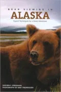Bear Viewing in Alaska: Expert Techniques and Tips for a Safe, Enjoyable Experience