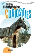 New Hampshire Curiosities: Quirky Characters, Roadside Oddities and Other Offbeat Stuff
