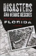 Disasters and Heroic Rescues of Florida: True Stories of Tragedy and Survival