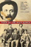Tiger of the Wild Bunch: The Life and Death of Harvey Kid Curry Logan