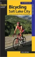 Bicycling Salt Lake City: A Guide to the Area's Best Mountain and Road Bike Rides