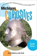 Michigan Curiosities: Quirky Characters, Roadside Oddities and Other Offbeat Stuff