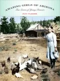 Amazing Girls of Arizona: True Stories of Young Pioneers
