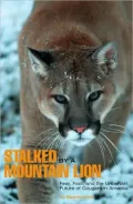 Stalked by a Mountain Lion: Fear, Fact, and the Uncertain Future of Cougars in America