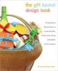 Gift Basket Design Book, 2nd: Everything You Need to Know to Create Beautiful, Professional-Looking Gift Baskets for All Occasions