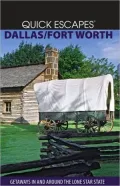 Quick Escapes Dallas/Ft. Worth: Getaways in and around the Lone Star State