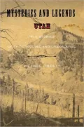 Mysteries and Legends of Utah: True Stories of the Unsolved and Unexplained