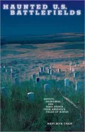 Haunted U.S. Battlefields: Ghosts Hauntings and Eerie Events from Americas Fields of Honor