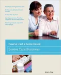 How to Start a Home-Based Senior Care Business: *Develop a winning business plan *Market your unique services to families *Create a fee structure *Develop a network of trusted caregivers and service providers *Become your area's top senior care manager