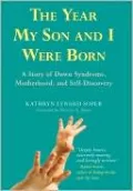 The Year My Son and I Were Born: A Story of down Syndrome, Motherhood, and Self-Discovery
