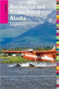 Insiders’ Guide to Anchorage and Southcentral Alaska: Including the Kenai Peninsula, Prince William Sound, and Denali National Park