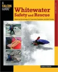 White Water Safety and Rescue: Essential Knowledge for Canoeists, Kayakers and Raft Guides