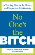 No One's the Bitch: A Ten-Step Plan for the Mother and Stepmother Relationship