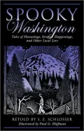 Spooky Washington: Tales of Hauntings, Strange Happenings, and Other Local Lore