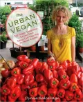 The Urban Vegan: 250 Simple and Sumptuous Recipes, from Street Cart Favorites to Haute Cuisine