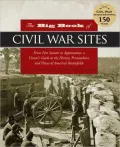 The Big Book of Civil War Sites: From Fort Sumter to Appomattox, a Visitor's Guide to the History, Personalities, and Places of America's Battlefields