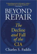 Beyond Repair: The Decline and Fall of the CIA