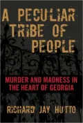 A Peculiar Tribe of People: Murder and Madness in the Heart of Georgia