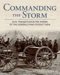 Commanding the Storm: Civil War Battles in the Words of the Generals Who Fought Them