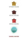 Straw House, Wood House, Brick House, Blow: Four Novellas by Daniel Nayeri